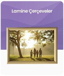 Lamine Çerçeveler kategorisindeki ürünleri göster Lamine Çerçeveler kategorisi için resim