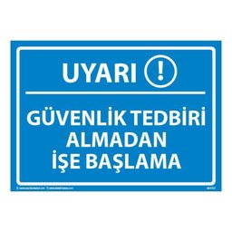 Güvenlik Tedbiri Almadan İşe Başlama Uyarı Levhası 25X35 3mm U03137 Güvenlik Tedbiri Almadan İşe Başlama Uyarı Levhası 25X35 3mm U03137