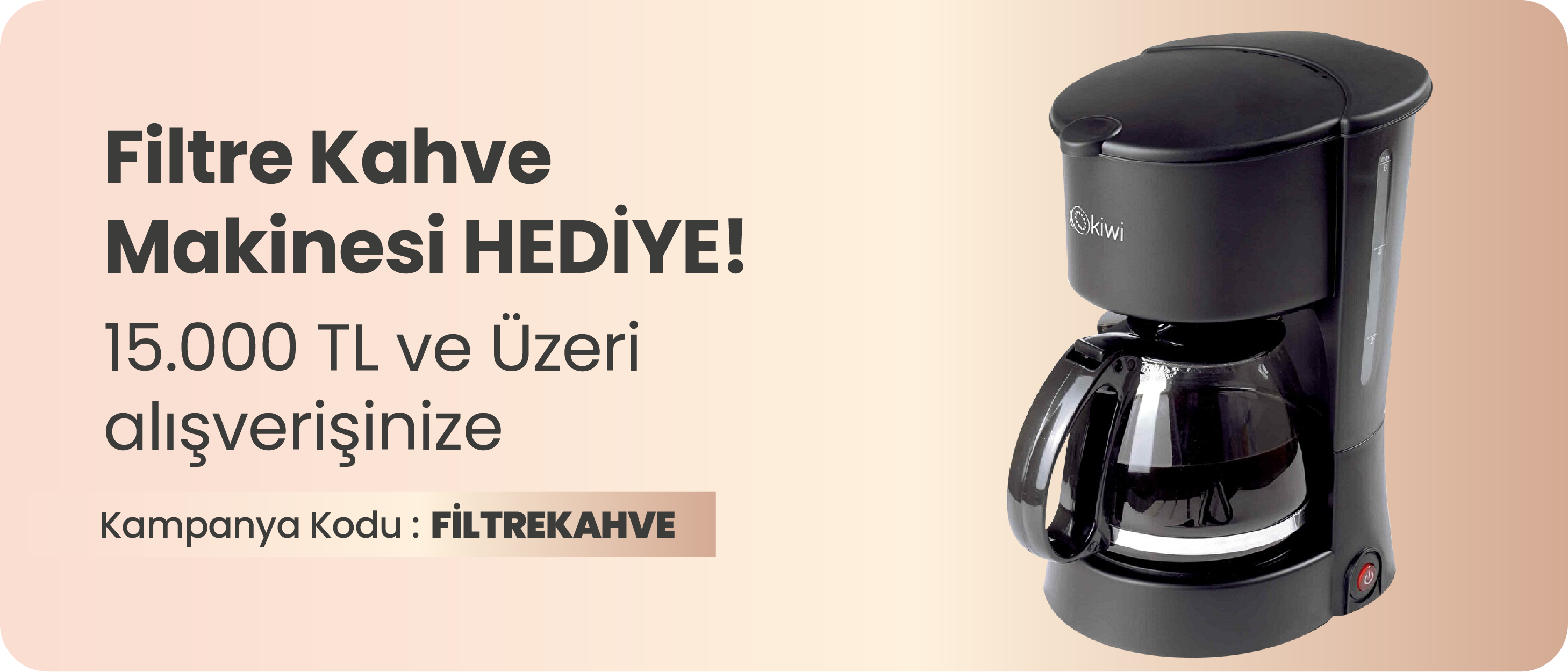 15.000 TL ve Üzeri Alışverişinize Kiwi Filtre Kahve Makinesi Hediye!