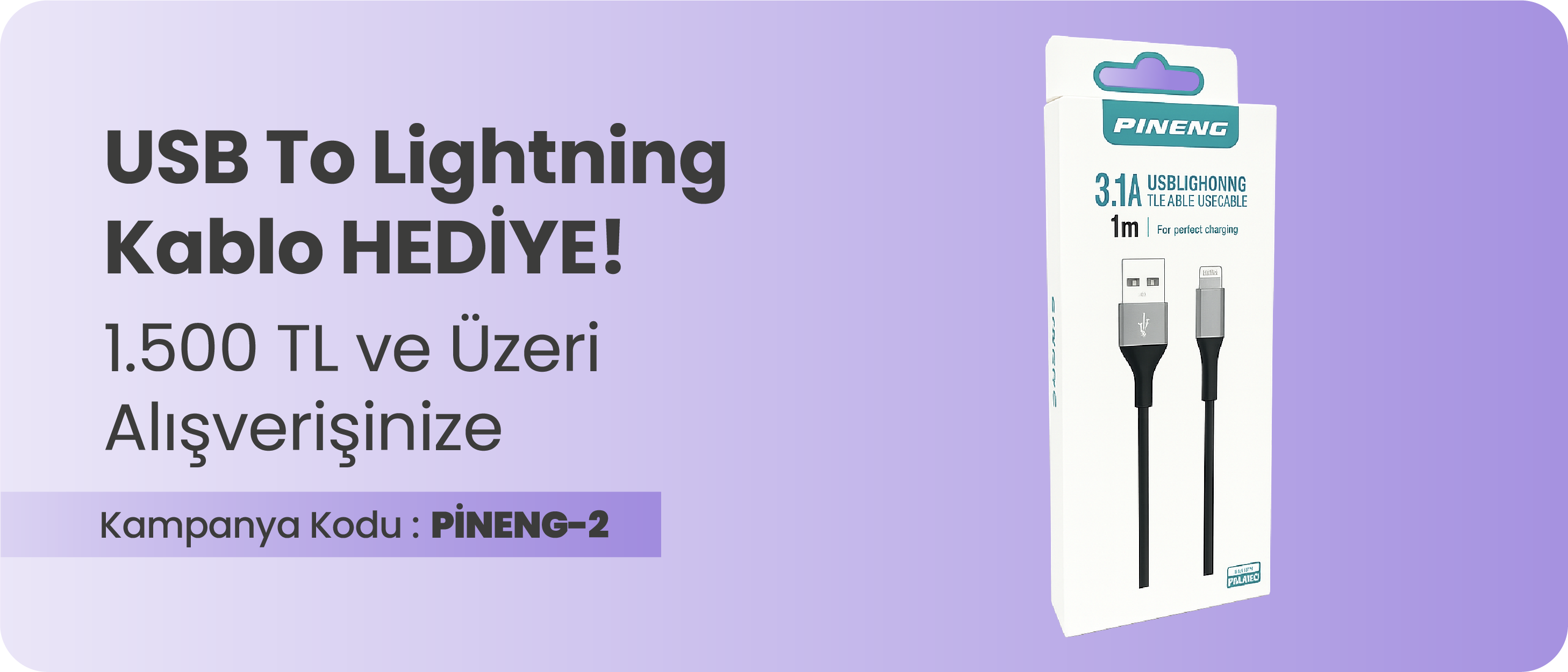 1.500 TL ve Üzeri Alışverişinize Pineng USB To Lightning Kablo Hediye!