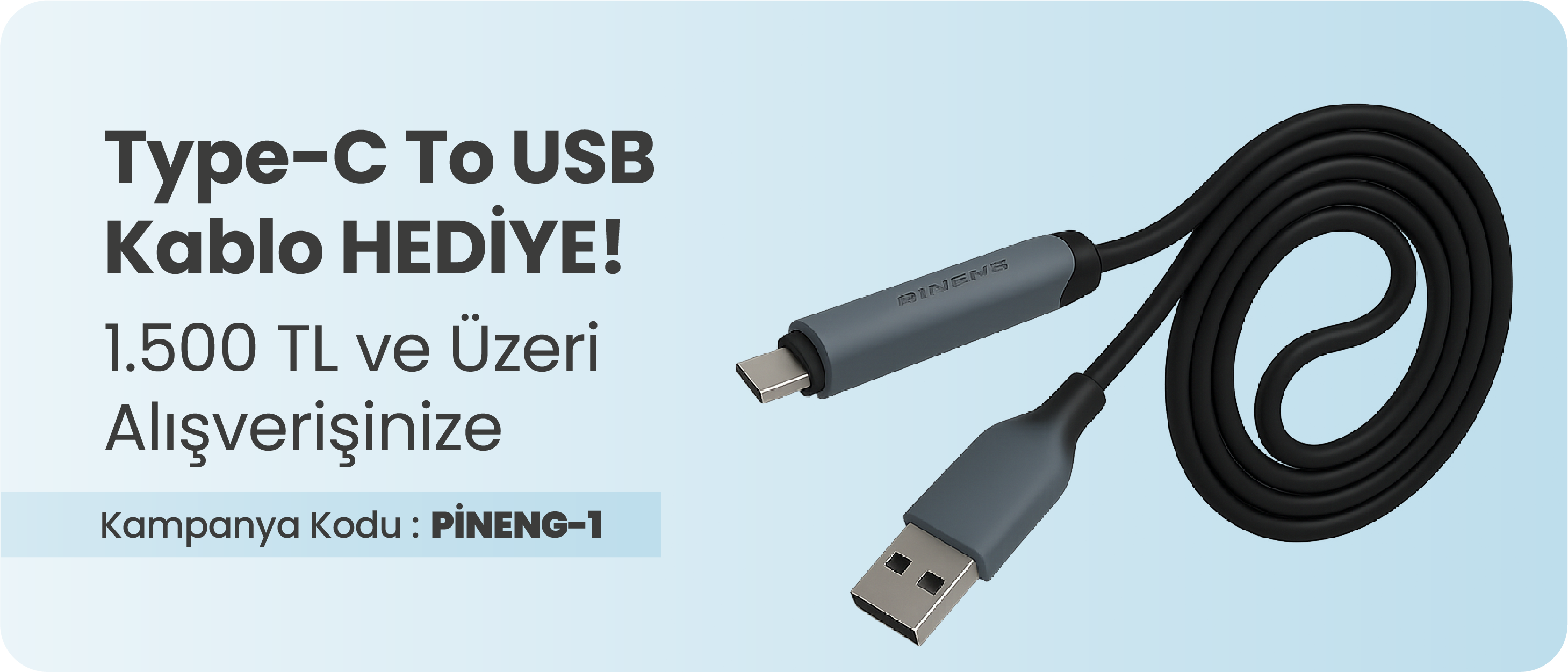 1.500 TL ve Üzeri Alışverişinize Pineng Type-C To USB Kablo Hediye!